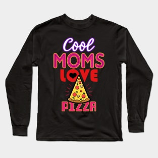 Cool Moms Love Pizza Gift For Mothers Long Sleeve T-Shirt